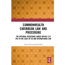 Commonwealth Caribbean Law and Procedure: The Referral Procedure Under Article 214 Rtc in the Light ... Hardcover, Routledge