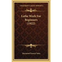 Lathe Work For Beginners (1922) Hardcover, Kessinger Publishing