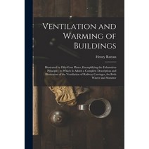 (영문도서) Ventilation and Warming of Buildings: Illustrated by Fifty-four Plates Exemplifying the Exha... Paperback, Legare Street Press, English, 9781014687463