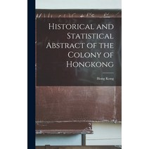 (영문도서) Historical and Statistical Abstract of the Colony of Hongkong Hardcover, Legare Street Press, English, 9781017455540