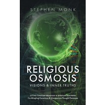 Religious Osmosis: Visions & Inner Truths Hardcover, FriesenPress