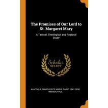 The Promises of Our Lord to St. Margaret Mary: A Textual Theological and Pastoral Study Hardcover, Franklin Classics