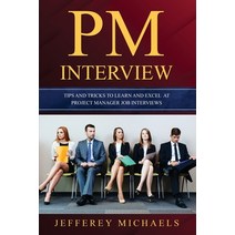 (영문도서) PM Interview: Tips and Tricks to Learn and Excel at Project Manager Job Interviews Paperback, Independently Published, English, 9798362528386