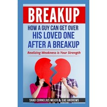 Breakup: How a Guy Can Get Over His Loved One After a Breakup: Realizing weakness is your strength Paperback, Independently Published, English, 9781521338568