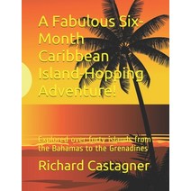 A Fabulous Six-Month Caribbean Island-Hopping Adventure!: Explored over forty islands from the Baham... Paperback, Independently Published, English, 9781726874465