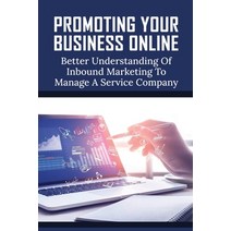 (영문도서) Promoting Your Business Online: Better Understanding Of Inbound Marketing To Manage A Service... Paperback, Independently Published, English, 9798516875014