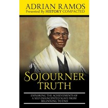 (영문도서) Sojourner Truth: Exploring the Achievements of a Self-Emancipated Slave from Beginning to End Paperback, Independently Published, English, 9798635078914