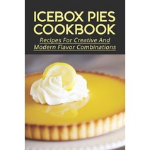 (영문도서) Icebox Pies Cookbook: Recipes For Creative And Modern Flavor Combinations: Techniques To Make... Paperback, Independently Published, English, 9798520515548