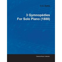 3 Gymnopédies by Erik Satie for Solo Piano (1888) Paperback, Classic Music Collection, English, 9781446515921