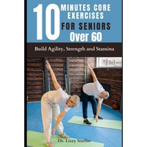 (영문도서) 10 Minutes Core Exercises for Seniors Over 60: Build Agility Strength and Stamina Paperback, Independently Published, English, 9798387333026