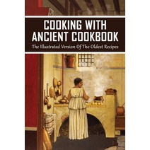 (영문도서) Cooking With Ancient Cookbook: The Illustrated Version Of The Oldest Recipes: The Oldest Reci... Paperback, Independently Published, English, 9798529609248