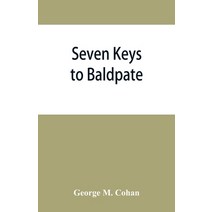 (영문도서) Seven keys to Baldpate; a mysterious melodramatic farce in a prologue two acts and an epil... Paperback, Alpha Edition, English, 9789353866075