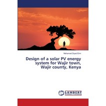 Design of a solar PV energy system for Wajir town Wajir county Kenya Paperback, LAP Lambert Academic Publis..., English, 9786139847068