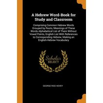 A Hebrew Word-Book for Study and Classroom: Comprising Common Hebrew Words Grouped by Roots Meaning... Paperback, Franklin Classics