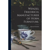 (영문도서) Wenzel Friedrich Manufacturer of Horn Furniture. Paperback, Legare Street Press, English, 9781013954894