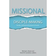 Missional Disciple-Making Disciple-Making for the Purpose of Mission, 3dm Publishing