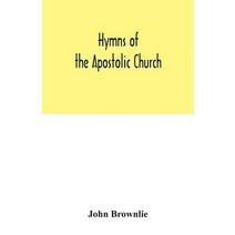 Hymns of the Apostolic Church: being centos and suggestions from the service books of the Holy Easte... Paperback, Alpha Edition