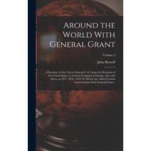 (영문도서) Around the World With General Grant: A Narrative of the Visit of General U.S. Grant Ex-presi... Hardcover, Legare Street Press, English, 9781017252620