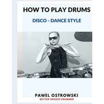 How to play drums - Disco - Dance style: Better Groove Drummer Paperback, Independently Published, English, 9798552895649