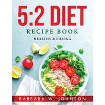 (영문도서) 5: 2 Diet Recipe Book: Healthy & Filling Paperback, Barbara W. Johnson, English, 9781915033000