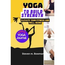 (영문도서) Yoga to Build Strength: Elevate Your Fitness and Well-Being Paperback, Independently Published, English, 9798861325318