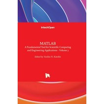(영문도서) MATLAB: A Fundamental Tool for Scientific Computing and Engineering Applications - Volume 3 Hardcover, Intechopen, English, 9789535107521