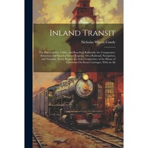 (영문도서) Inland Transit: The Practicability Utility and Benefit of Railroads; the Comparative Attrac... Paperback, Legare Street Press, English, 9781021327239