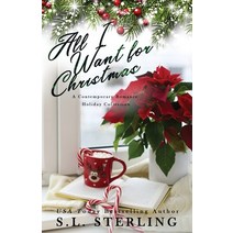 (영문도서) All I Want for Christmas: A Contemporary Romance Holiday Collection Paperback, S.L. Sterling, English, 9781989566244