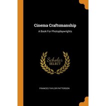 (영문도서) Cinema Craftsmanship: A Book For Photoplaywrights Paperback, Franklin Classics, English, 9780343339265