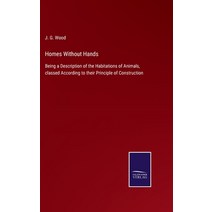 (영문도서) Homes Without Hands: Being a Description of the Habitations of Animals classed According to ... Hardcover, Salzwasser-Verlag, English, 9783752562712