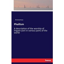 Phallism: A description of the worship of lingam-yoni in various parts of the world Paperback, Hansebooks, English, 9783337282714