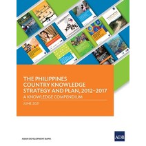 (영문도서) The Philippines Country Knowledge Strategy and Plan 2012-2017: A Knowledge Compendium Paperback, Asian Development Bank, English, 9789292629014