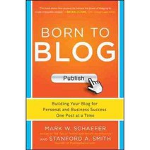 Born to Blog: Building Your Blog for Personal and Business Success One Post at a Time, McGraw-Hill