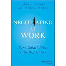 Negotiating at Work: Turn Small Wins into Big Gains, Jossey-Bass Inc Pub