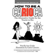 How to Be a Carioca: The Alternative Guide for the Tourist in Rio, Morgan James Pub