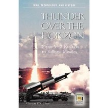 Thunder Over the Horizon: From V-2 Rockets to Ballistic Missiles Hardcover, Praeger Publishers