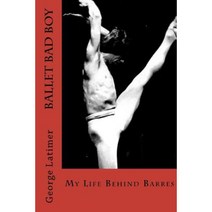 Ballet Bad Boy: My Life Behind Barres Paperback, George Latimer