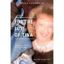 For the Love of Tina: How This Became This Paperback, Createspace