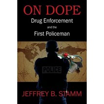 On Dope: Drug Enforcement and the First Policeman Paperback, Outskirts Press