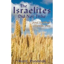 The Israelites Did Not Tithe and Neither Should You Paperback, Kurt Pindroh