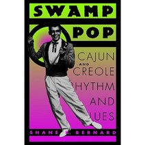 Swamp Pop: Cajun and Creole Rhythm and Blues Paperback, University Press of Mississippi