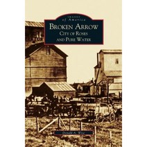 Broken Arrow: City of Roses and Pure Water Hardcover, Arcadia Publishing Library Editions