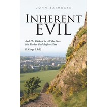 Inherent Evil: And He Walked in All the Sins His Father Did Before Him (1 Kings 15:3) Paperback, Authorhouse