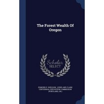 The Forest Wealth of Oregon Hardcover, Sagwan Press