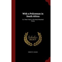 With a Policeman in South Africa: Or Three Years in the Natal Mounted Police Hardcover, Andesite Press