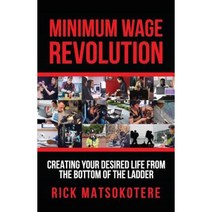 Minimum Wage Revolution: Creating Your Desired Life from the Bottom of the Ladder Paperback, Green Cat Books
