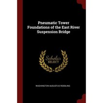Pneumatic Tower Foundations of the East River Suspension Bridge Paperback, Andesite Press