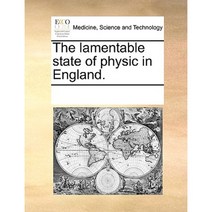 The Lamentable State of Physic in England. Paperback, Gale Ecco, Print Editions