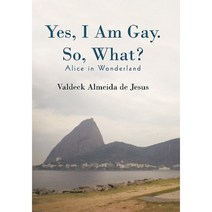 Yes I Am Gay. So What?: Alice in Wonderland Hardcover, iUniverse