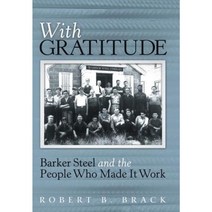 With Gratitude: Barker Steel and the People Who Made It Work Hardcover, Archway Publishing